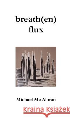 breath(en) flux Michael MC Aloran 9781326543471