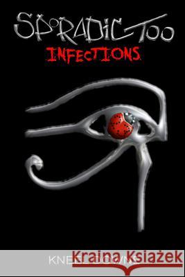 Sporadic Too: Infections Kneel Downe 9781326543747