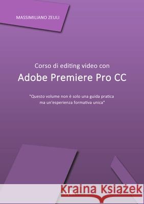 Corso Di Editing Video Con Adobe Premiere Pro Cc Massimiliano Zeuli 9781326544492