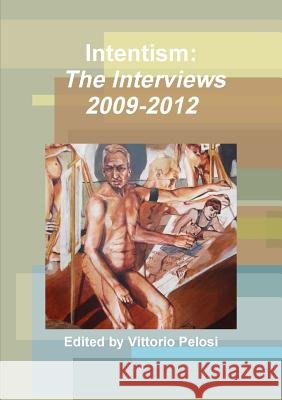 Intentism: The Interviews 2009-2012 Vittorio Pelosi 9781326544836
