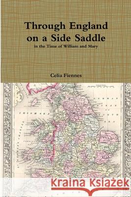 Through England on a Side Saddle Celia Fiennes 9781326546076
