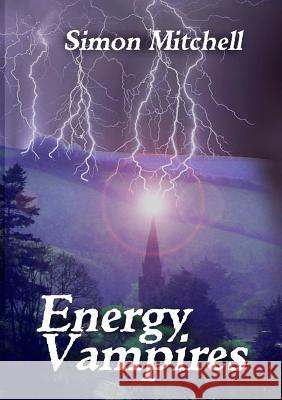 Energy Vampires Simon Mitchell 9781326547967 Lulu.com