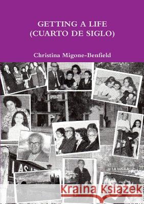 Getting A Life (Cuarto De Siglo) Christina Migone-Benfield 9781326550707 Lulu.com