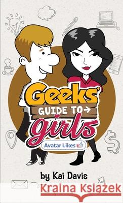 Geeks' Guide to Girls Kai Davis 9781326551254 Lulu.com