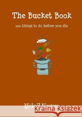 The Bucket Book, 100 things to do before you die Nicotera, Mickaël 9781326551292 Lulu.com