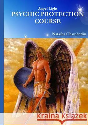 Angel Light's Protection & Grounding Course Natasha Chamberlin 9781326552459