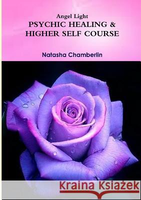 Angel Light's Connecting with our Higher Selves Course Chamberlin, Natasha 9781326552619