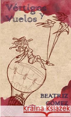 Vértigos y vuelos Beatriz Gómez Santos 9781326553883