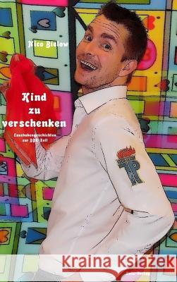 Kind zu verschenken (Hardcover) Bielow, Nico 9781326554125 Lulu.com