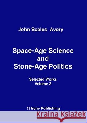 Space-Age Science and Stone-Age Politics John Scales Avery 9781326557720