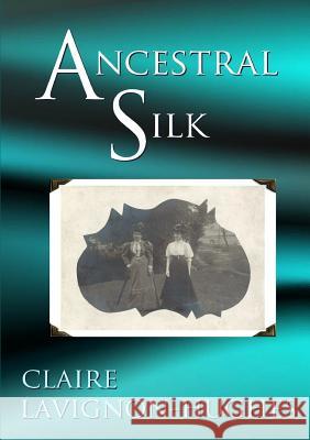 Ancestral Silk Claire Lavignon-Hughes 9781326558666