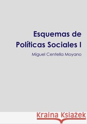 Esquemas de Políticas Sociales I Centella Moyano, Miguel 9781326562892 Lulu.com