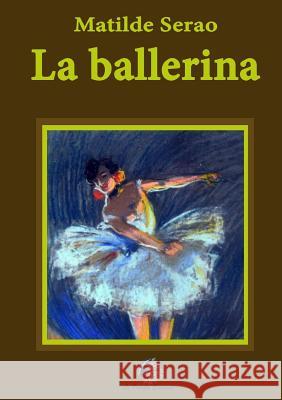 La ballerina Serao, Matilde 9781326563332 Lulu.com