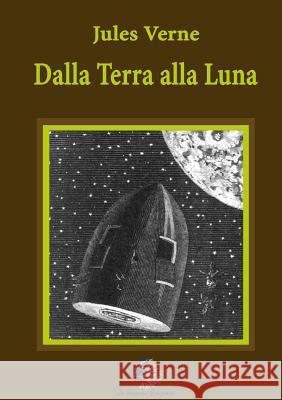 Dalla Terra alla Luna Verne, Jules 9781326563486 Lulu.com