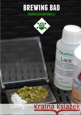 Brewing Bad Francesco Antonelli 9781326563981 Lulu.com