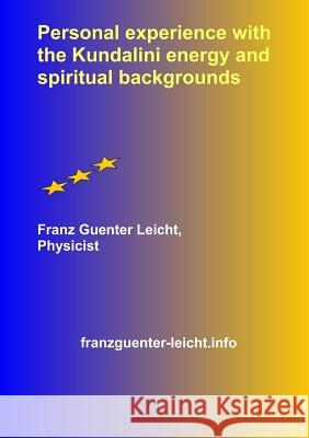 Personal experience with the Kundalini energy and spiritual backgrounds Leicht, Franz Guenter 9781326564230