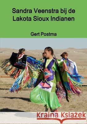 Sandra Veenstra bij de Lakota Sioux Indianen Postma, Gert 9781326565152