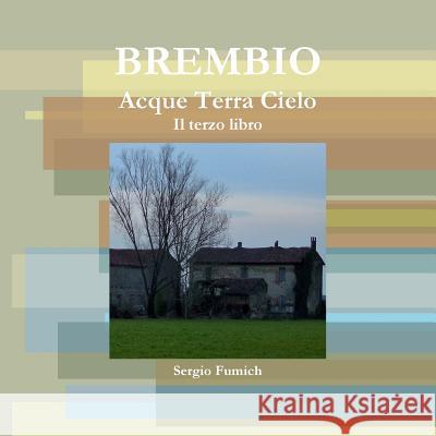 Brembio. Acque Terra Cielo. Il terzo libro Fumich, Sergio 9781326565879 Lulu.com