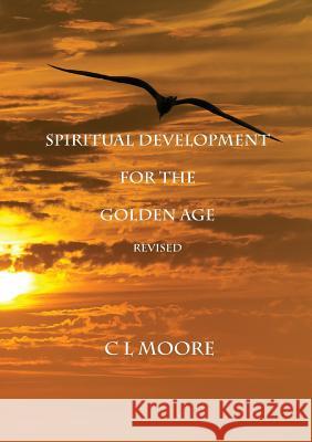 Spiritual Development for the Golden Age - REVISED Moore, C. L. 9781326566807 Lulu.com