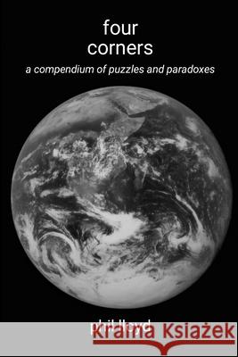 four corners: a compndium of puzzles and paradoxes Phil Lloyd 9781326570545 Lulu.com