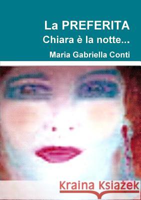 La PREFERITA Chiara è la notte... Conti, Maria Gabriella 9781326571153