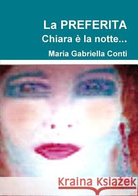 La PREFERITA Chiara è la notte... Conti, Maria Gabriella 9781326571153