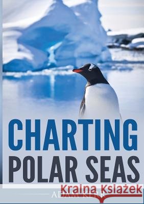 Charting Polar Seas Adam Kerr 9781326573164