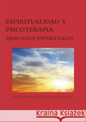 Espiritualidad Y Psicoterapia: Ejercicios Espirituales Jiménez H. -Pinzón, Fernando 9781326577797 Lulu.com