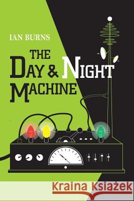 The Day and Night Machine Ian Burns 9781326578749