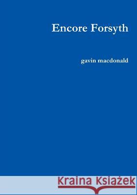Encore Forsyth Gavin MacDonald 9781326581701 Lulu.com