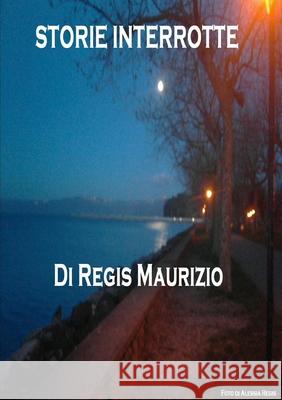 Storie interrotte Maurizio Regis 9781326586409