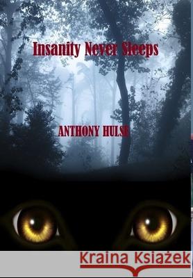 Insanity Never Sleeps Anthony Hulse 9781326589356