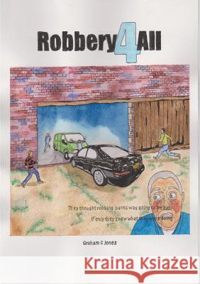 Robbery 4 All Graham C. Jones 9781326589660