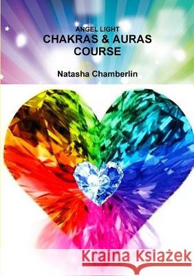 Chakras & Auras Course Natasha Chamberlin 9781326595524 Lulu.com