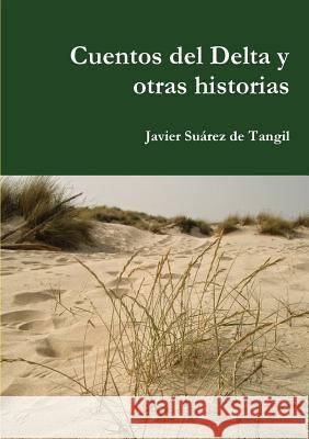 Cuentos Del Delta y Otras Historias Javier Suarez de Tangil 9781326597245