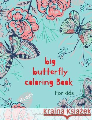 Big Butterfly Coloring Book: Butterfly Coloring Book for Kids: Butterflys Coloring Book For kids 56 Big, Simple and Fun Designs: Ages 3-8, 8.5 x 11 Store, Ananda 9781326597757