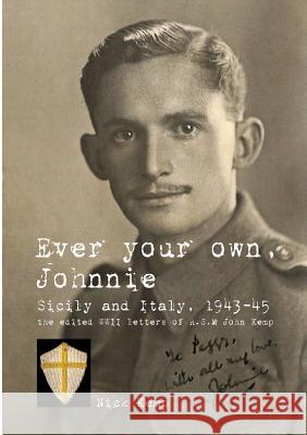 Ever Your Own, Johnnie, Sicily and Italy, 1943-45 Nick Kemp 9781326598921 Lulu.com