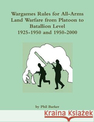 Wargames Rules for All-Arms Land Warfare from Platoon to Battalion Level. Phil Barker 9781326601997 Lulu.com