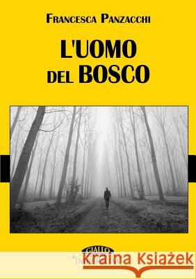 L'Uomo Del Bosco Francesca Panzacchi 9781326604417 Lulu.com