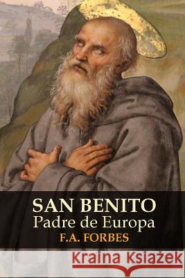 San Benito, Padre de Europa F. a. Forbes 9781326607746 Lulu.com