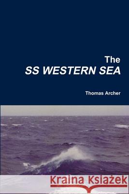The SS WESTERN SEA Thomas Archer 9781326609023 Lulu.com