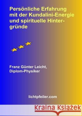 Persoenliche Erfahrung mit der Kundalini-Energie und spirituelle Hintergruende Leicht, Franz Günter 9781326611989 Lulu.com
