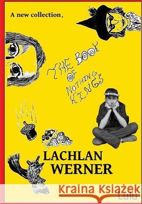 Lachlan Werner the Book of Nothing Kings Lachlan Werner 9781326617141 Lulu.com