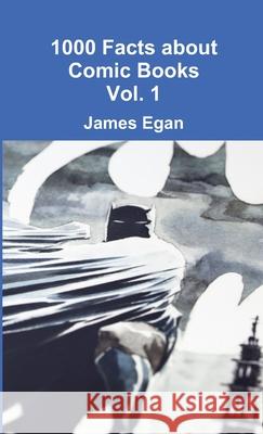 1000 Facts about Comic Books Vol. 1 James Egan 9781326618100