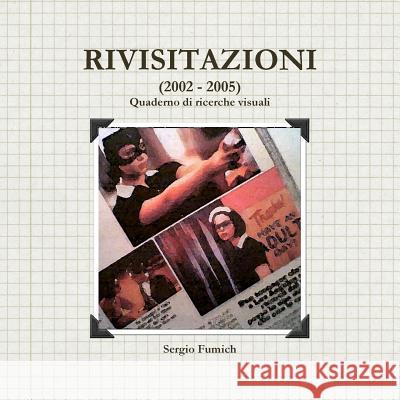 Rivisitazioni (2002 - 2005) Sergio Fumich 9781326618162 Lulu.com