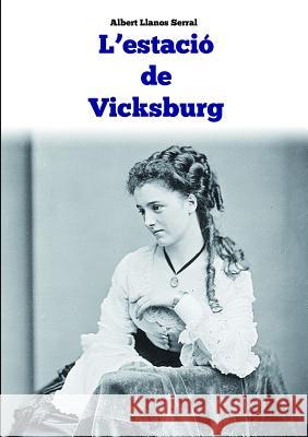 L'Estacio De Vicksburg Albert Llanos Serral 9781326619510 Lulu.com