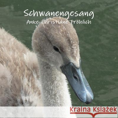 Schwanengesang Anke-Christiane Frohlich 9781326621193