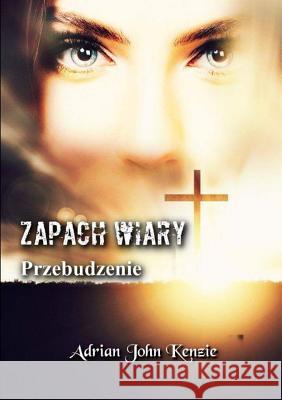 Zapach Wiary - Przebudzenie Adrian John Kenzie 9781326622404