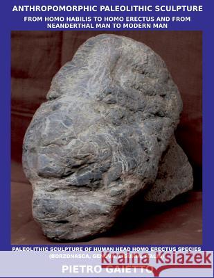 Anthropomorphic Paleolithic Sculpture Pietro Gaietto 9781326622497 Lulu.com