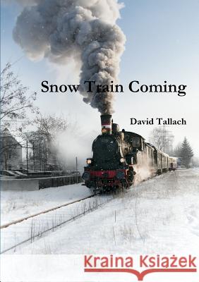 Snow Train Coming David Tallach 9781326622695 Lulu.com